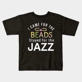 Mardi Gras I Came For The Beads Stayed For Jazz Kids T-Shirt